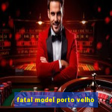 fatal model porto velho